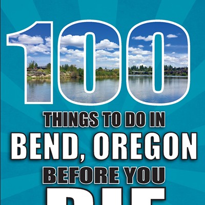 The cover of "100 Things to Do in Bend, Oregon Before You Die."