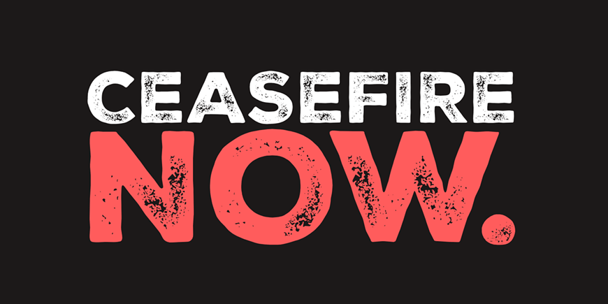 CEASEFIRE NOW.