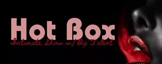 Image: Hot Box: Intimate Show with Big Talent