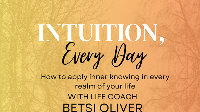 Intuition, Every Day: How to apply inner knowing in every realm of your life