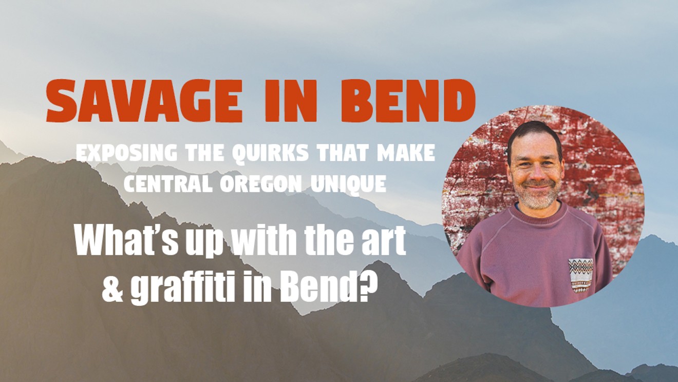 Savage in Bend: What's up with the &#10;art &amp; graffiti in Bend?