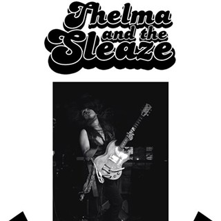 Thelma &amp; The Sleaze &amp; Guests