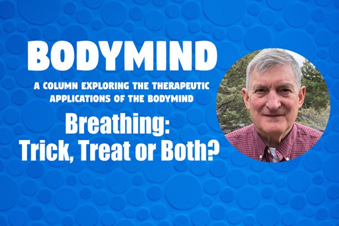 BodyMind: Breathing: Trick, Treat or Both?