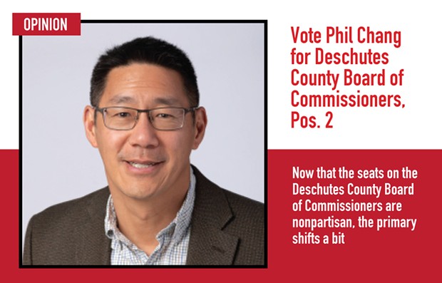 Vote Phil Chang for Deschutes County Board &#10;of Commissioners, Pos. 2